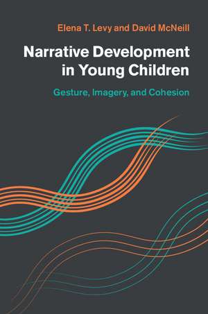 Narrative Development in Young Children: Gesture, Imagery, and Cohesion de Elena T. Levy