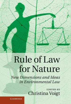 Rule of Law for Nature: New Dimensions and Ideas in Environmental Law de Christina Voigt