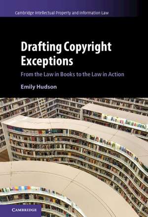 Drafting Copyright Exceptions: From the Law in Books to the Law in Action de Emily Hudson