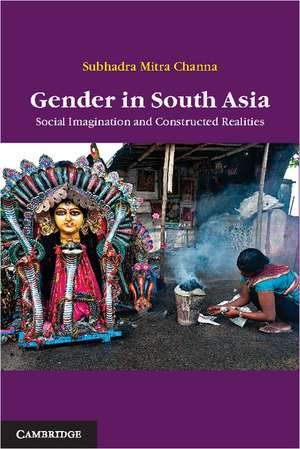 Gender in South Asia: Social Imagination and Constructed Realities de Subhadra Mitra Channa