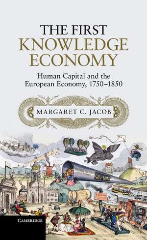 The First Knowledge Economy: Human Capital and the European Economy, 1750–1850 de Margaret C. Jacob