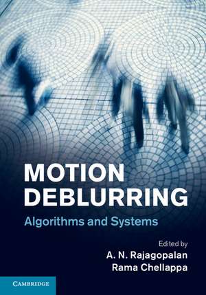 Motion Deblurring: Algorithms and Systems de A. N. Rajagopalan