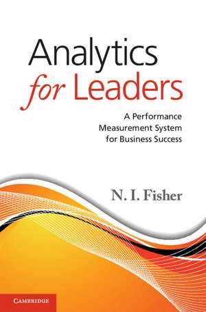 Analytics for Leaders: A Performance Measurement System for Business Success de N. I. Fisher