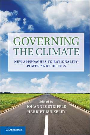 Governing the Climate: New Approaches to Rationality, Power and Politics de Johannes Stripple
