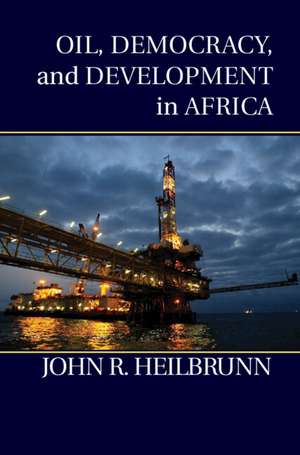 Oil, Democracy, and Development in Africa de John R. Heilbrunn