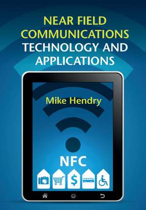 Near Field Communications Technology and Applications de Mike Hendry