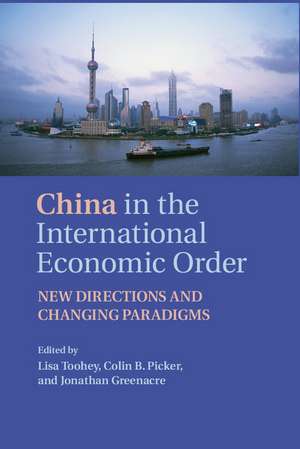 China in the International Economic Order: New Directions and Changing Paradigms de Lisa Toohey