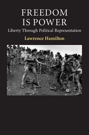 Freedom Is Power: Liberty through Political Representation de Lawrence Hamilton