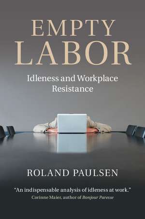 Empty Labor: Idleness and Workplace Resistance de Roland Paulsen