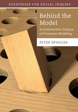 Behind the Model: A Constructive Critique of Economic Modeling de Peter Spiegler