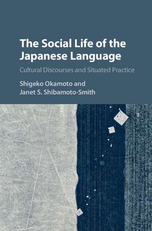 The Social Life of the Japanese Language: Cultural Discourse and Situated Practice de Shigeko Okamoto