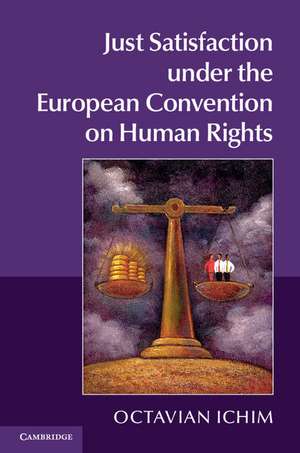 Just Satisfaction under the European Convention on Human Rights de Octavian Ichim