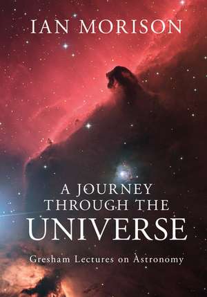 A Journey through the Universe: Gresham Lectures on Astronomy de Ian Morison