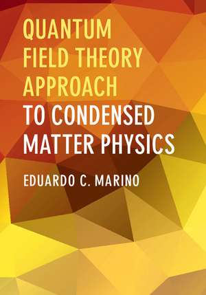 Quantum Field Theory Approach to Condensed Matter Physics de Eduardo C. Marino