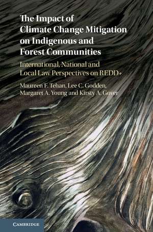 The Impact of Climate Change Mitigation on Indigenous and Forest Communities: International, National and Local Law Perspectives on REDD+ de Maureen F. Tehan