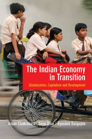 The Indian Economy in Transition: Globalization, Capitalism and Development de Anjan Chakrabarti