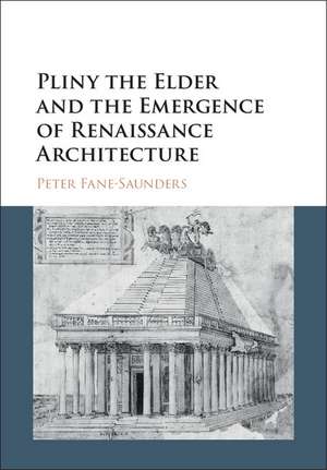 Pliny the Elder and the Emergence of Renaissance Architecture de Peter Fane-Saunders