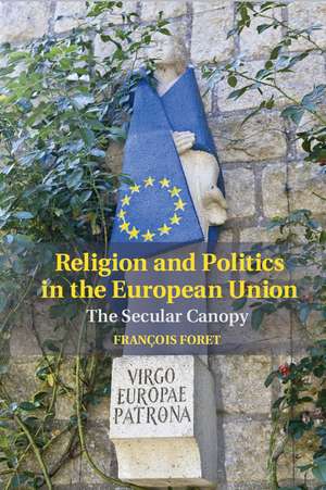 Religion and Politics in the European Union: The Secular Canopy de François Foret