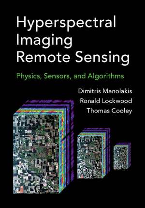 Hyperspectral Imaging Remote Sensing: Physics, Sensors, and Algorithms de Dimitris G. Manolakis