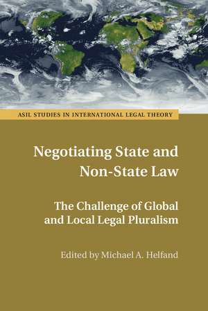 Negotiating State and Non-State Law: The Challenge of Global and Local Legal Pluralism de Michael A. Helfand