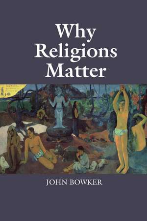 Why Religions Matter de John Bowker