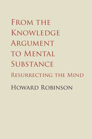 From the Knowledge Argument to Mental Substance: Resurrecting the Mind de Howard Robinson