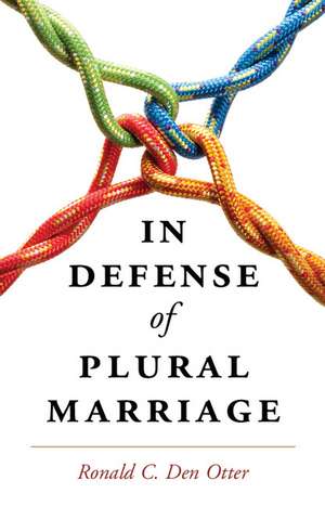 In Defense of Plural Marriage de Ronald C. Den Otter