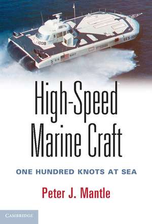 High-Speed Marine Craft: One Hundred Knots at Sea de Peter J. Mantle