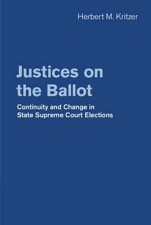 Justices on the Ballot: Continuity and Change in State Supreme Court Elections de Herbert M. Kritzer