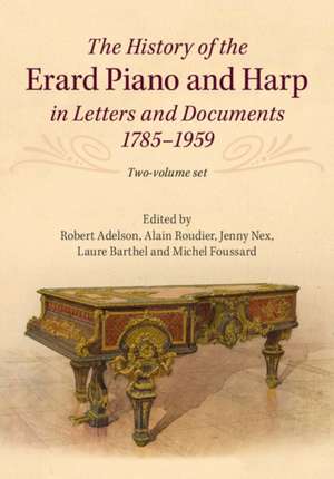 The History of the Erard Piano and Harp in Letters and Documents, 1785–1959 2 Volume Set de Robert Adelson