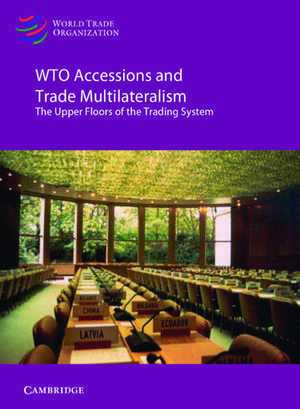 WTO Accessions and Trade Multilateralism: Case Studies and Lessons from the WTO at Twenty de Uri Dadush