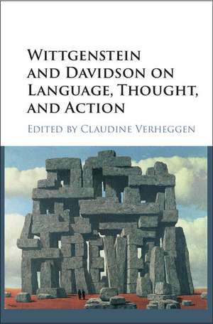 Wittgenstein and Davidson on Language, Thought, and Action de Claudine Verheggen