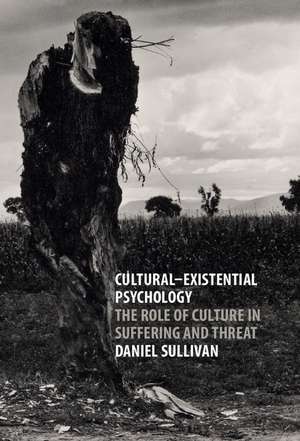 Cultural-Existential Psychology: The Role of Culture in Suffering and Threat de Daniel Sullivan