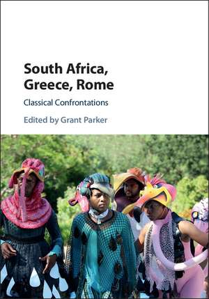 South Africa, Greece, Rome: Classical Confrontations de Grant Parker