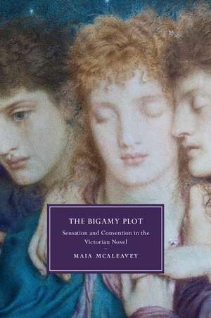 The Bigamy Plot: Sensation and Convention in the Victorian Novel de Maia McAleavey