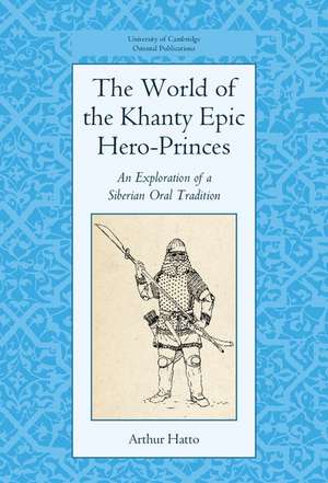 The World of the Khanty Epic Hero-Princes: An Exploration of a Siberian Oral Tradition de Arthur Hatto