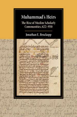 Muhammad's Heirs: The Rise of Muslim Scholarly Communities, 622–950 de Jonathan E. Brockopp