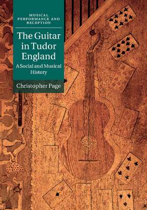 The Guitar in Tudor England: A Social and Musical History de Christopher Page