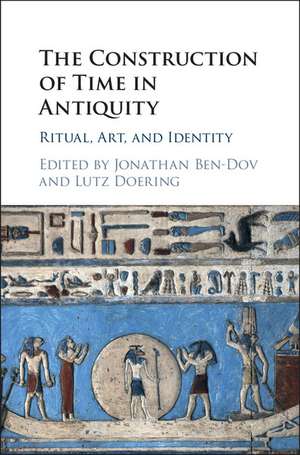 The Construction of Time in Antiquity: Ritual, Art, and Identity de Jonathan Ben-Dov