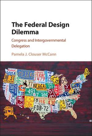 The Federal Design Dilemma: Congress and Intergovernmental Delegation de Pamela J. Clouser McCann