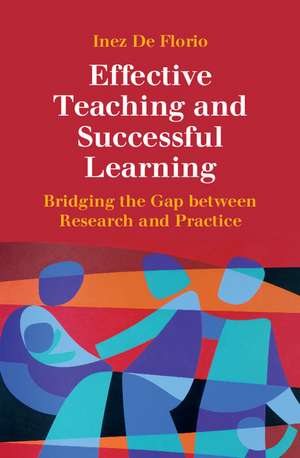 Effective Teaching and Successful Learning: Bridging the Gap between Research and Practice de Inez De Florio