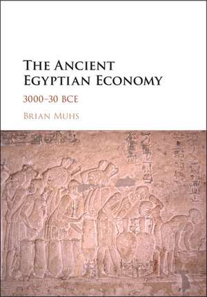 The Ancient Egyptian Economy: 3000–30 BCE de Brian Muhs