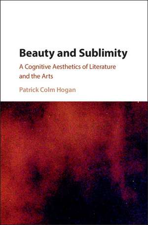 Beauty and Sublimity: A Cognitive Aesthetics of Literature and the Arts de Patrick Colm Hogan