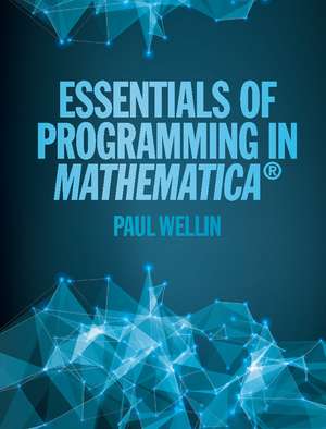 Essentials of Programming in Mathematica® de Paul Wellin