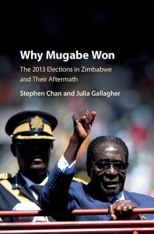 Why Mugabe Won: The 2013 Elections in Zimbabwe and their Aftermath de Stephen Chan