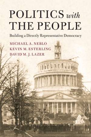 Politics with the People: Building a Directly Representative Democracy de Michael A. Neblo