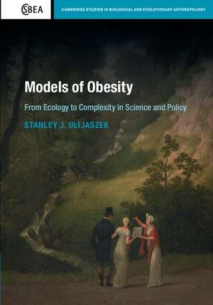 Models of Obesity: From Ecology to Complexity in Science and Policy de Stanley J. Ulijaszek