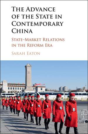 The Advance of the State in Contemporary China: State-Market Relations in the Reform Era de Sarah Eaton