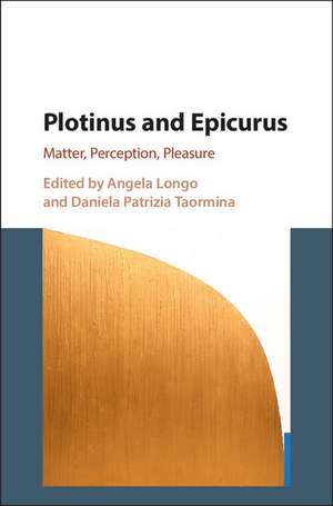 Plotinus and Epicurus: Matter, Perception, Pleasure de Angela Longo