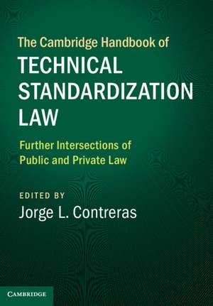 The Cambridge Handbook of Technical Standardization Law: Volume 2: Further Intersections of Public and Private Law de Jorge L. Contreras